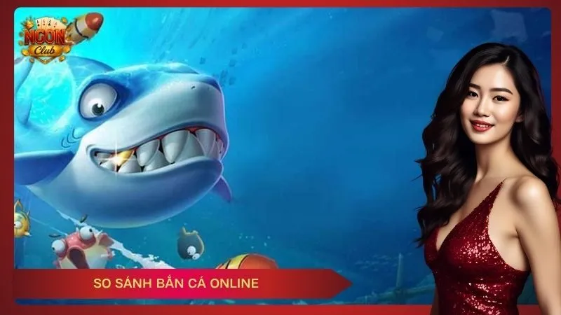 So sánh bắn cá online